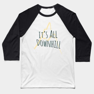 It's All Downhill Baseball T-Shirt